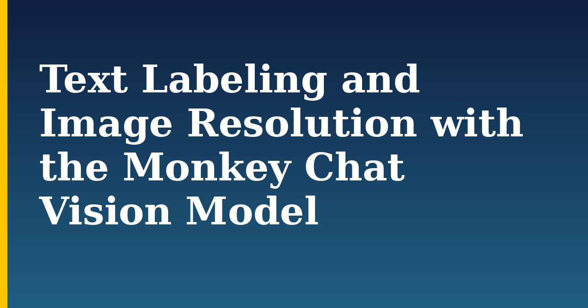 Text Labeling and Image Resolution with the Monkey Chat Vision Model — step-by-step AI And Machine Learning tutorial on Progressive Robot