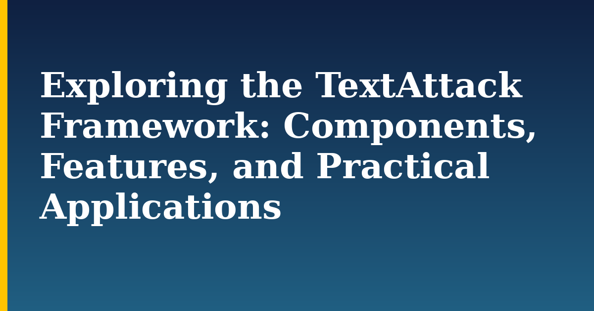 Exploring the TextAttack Framework: Components, Features, and Practical Applications — step-by-step AI And Machine Learning tutorial on Progressive Robot