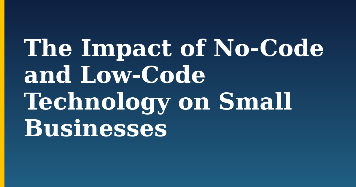 The Impact of No-Code and Low-Code Technology on Small Businesses
