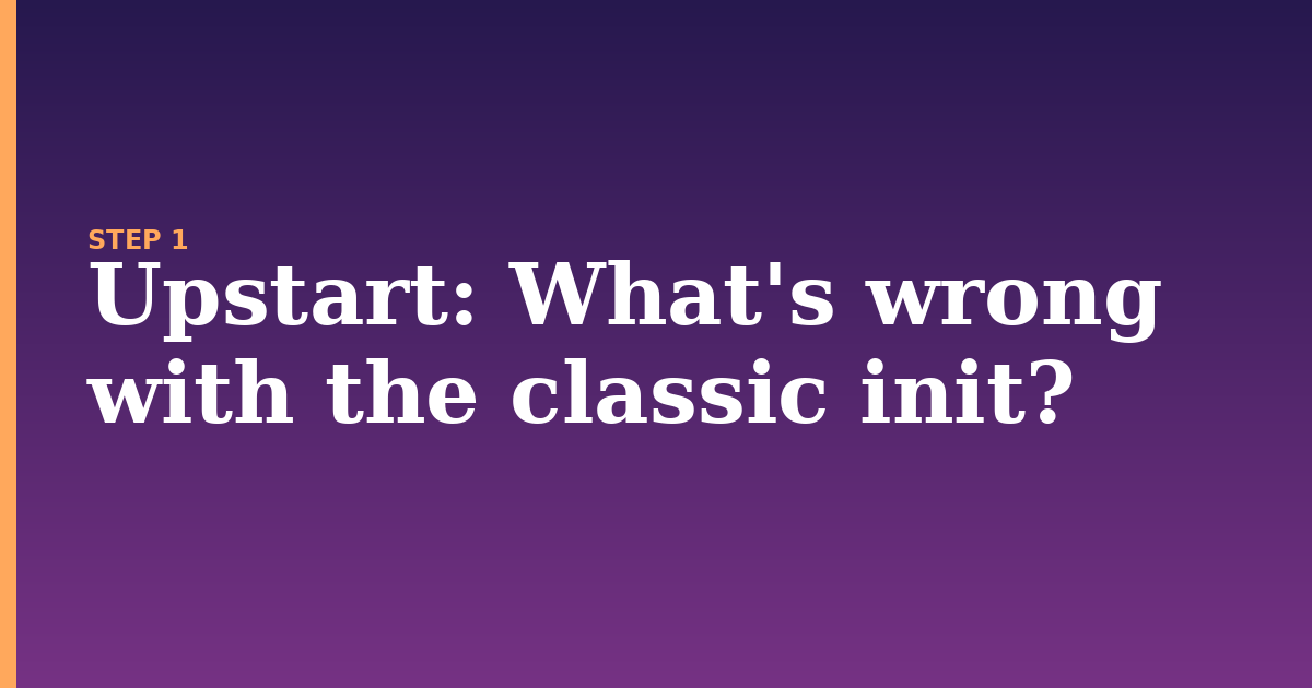 upstart illustration for: What's wrong with the classic init?