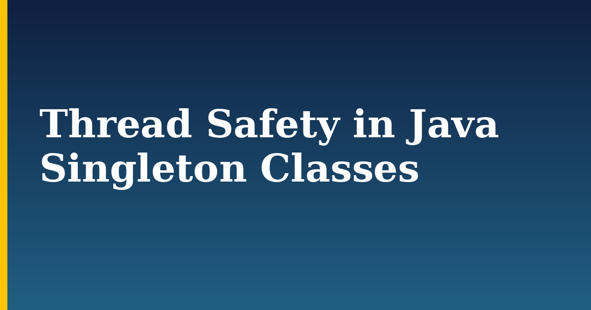 Thread Safety in Java Singleton Classes