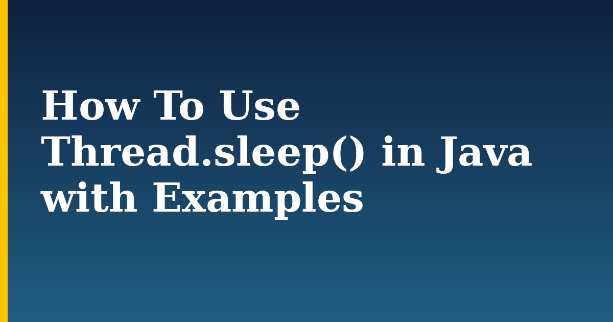 How To Use Thread.sleep() in Java with Examples