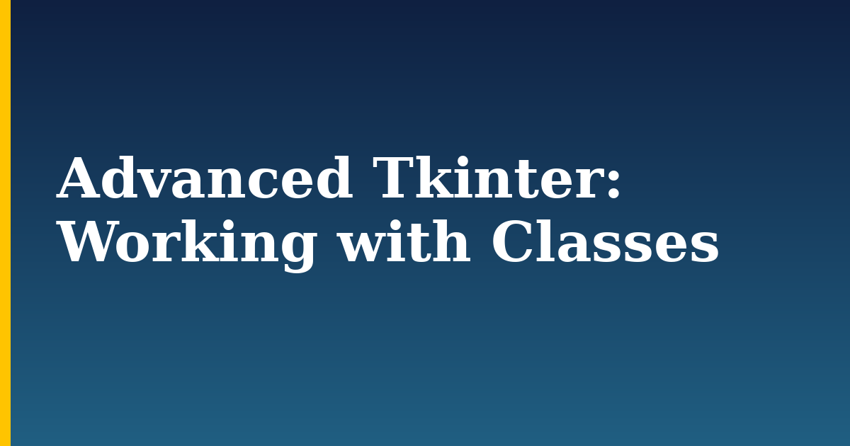 Advanced Tkinter: Working with Classes — step-by-step Python tutorial on Progressive Robot