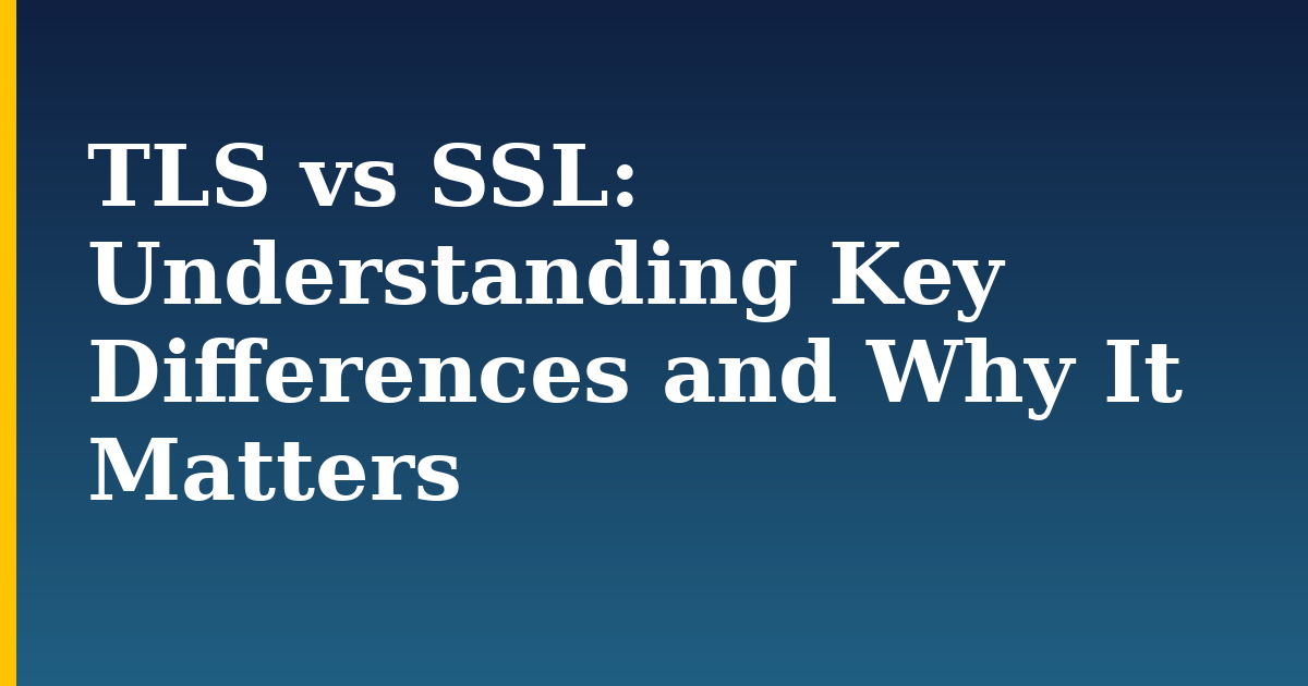 TLS vs SSL: Understanding Key Differences and Why It Matters — step-by-step Linux tutorial on Progressive Robot