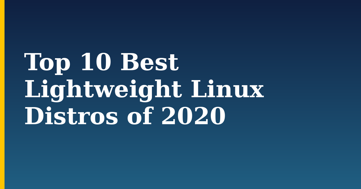 Top 10 Best Lightweight Linux Distros of 2020