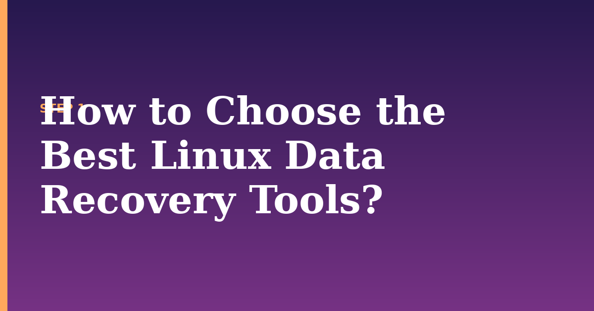 recover illustration for: How to Choose the Best Linux Data Recovery Tools?