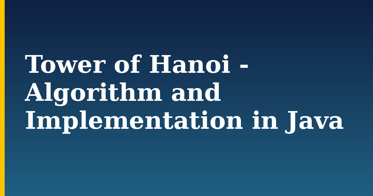 Tower of Hanoi – Algorithm and Implementation in Java
