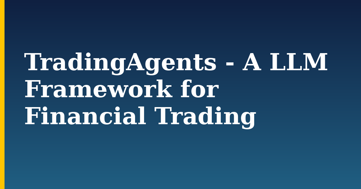 TradingAgents – A LLM Framework for Financial Trading
