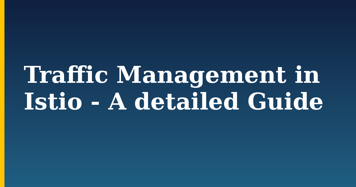 Traffic Management in Istio - A detailed Guide — step-by-step DevOps tutorial on Progressive Robot