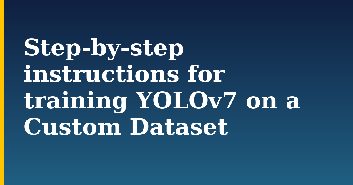 Step-by-step instructions for training YOLOv7 on a Custom Dataset — step-by-step AI And Machine Learning tutorial on Progressive Robot