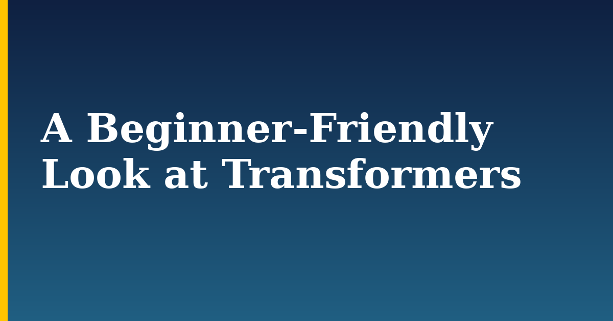 A Beginner-Friendly Look at Transformers — step-by-step AI And Machine Learning tutorial on Progressive Robot