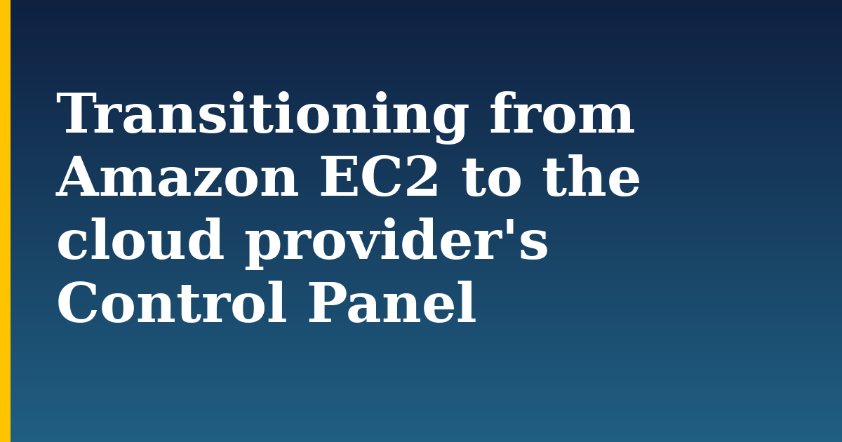 Transitioning from Amazon EC2 to the cloud provider's Control Panel — step-by-step DevOps tutorial on Progressive Robot