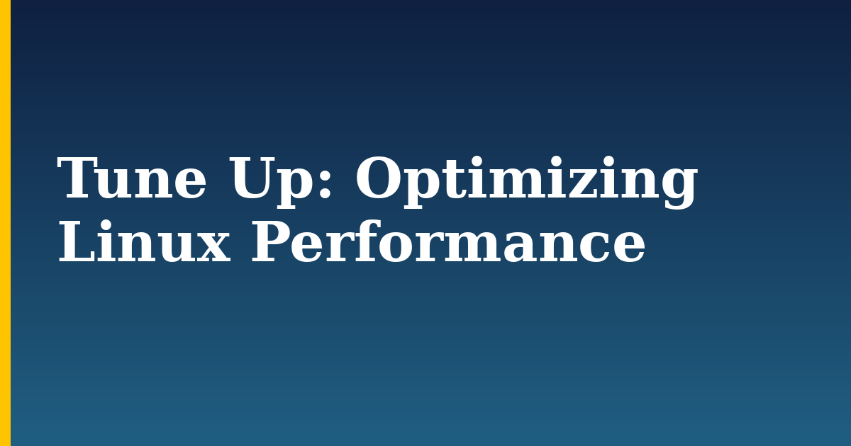 Tune Up: Optimizing Linux Performance — step-by-step Linux tutorial on Progressive Robot