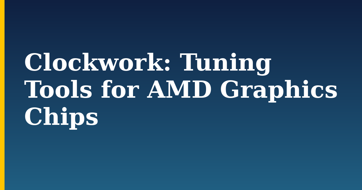 Clockwork: Tuning Tools for AMD Graphics Chips — step-by-step Linux tutorial on Progressive Robot