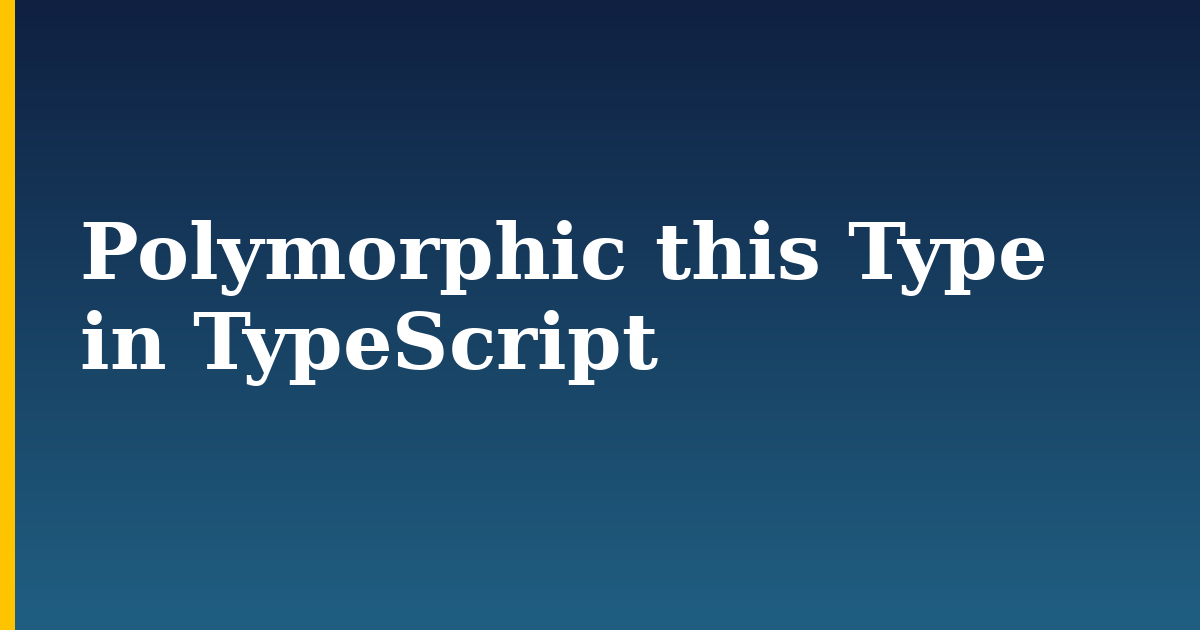 Polymorphic this Type in TypeScript