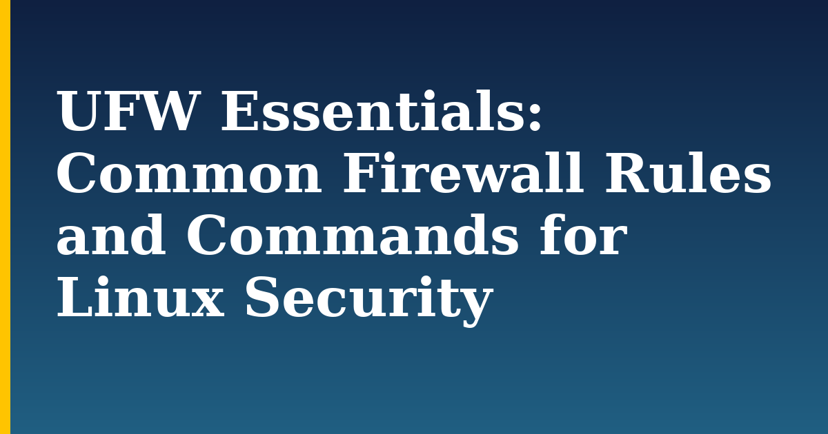 UFW Essentials: Common Firewall Rules and Commands for Linux Security — step-by-step Linux tutorial on Progressive Robot