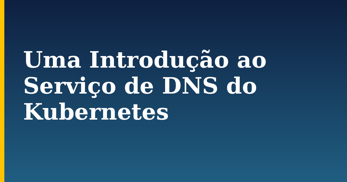 Uma Introdução ao Serviço de DNS do Kubernetes — step-by-step Kubernetes tutorial on Progressive Robot