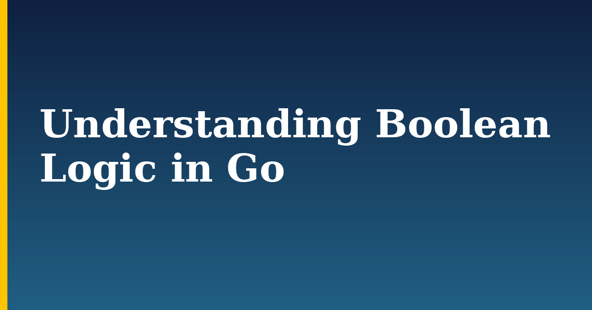 Understanding Boolean Logic in Go