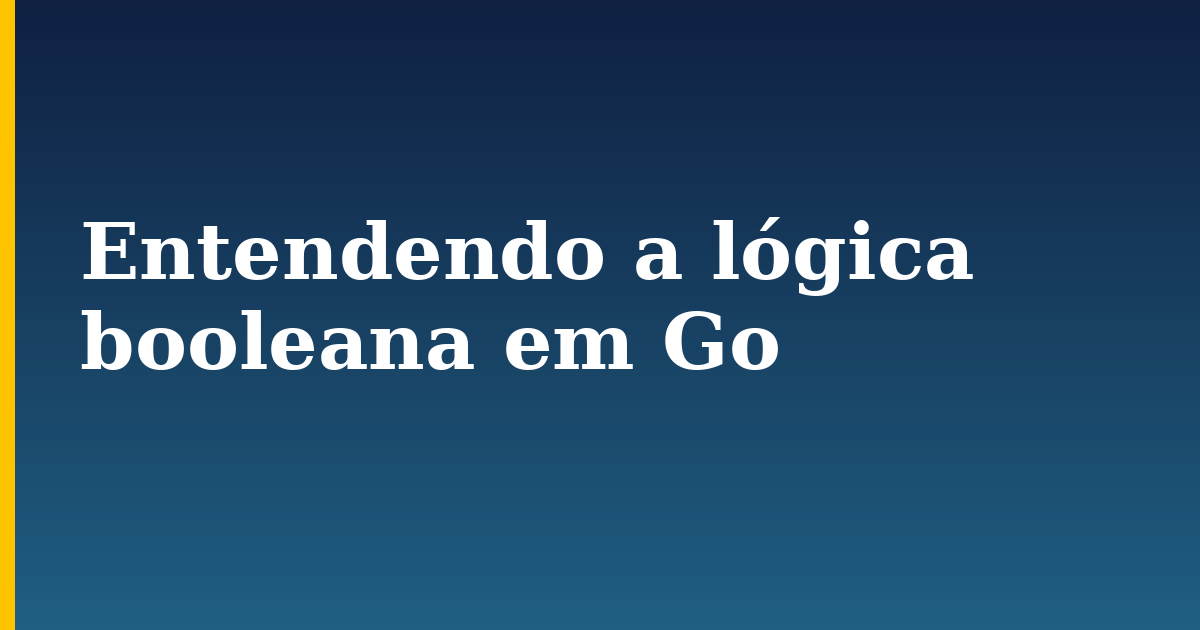 Entendendo a lógica booleana em Go