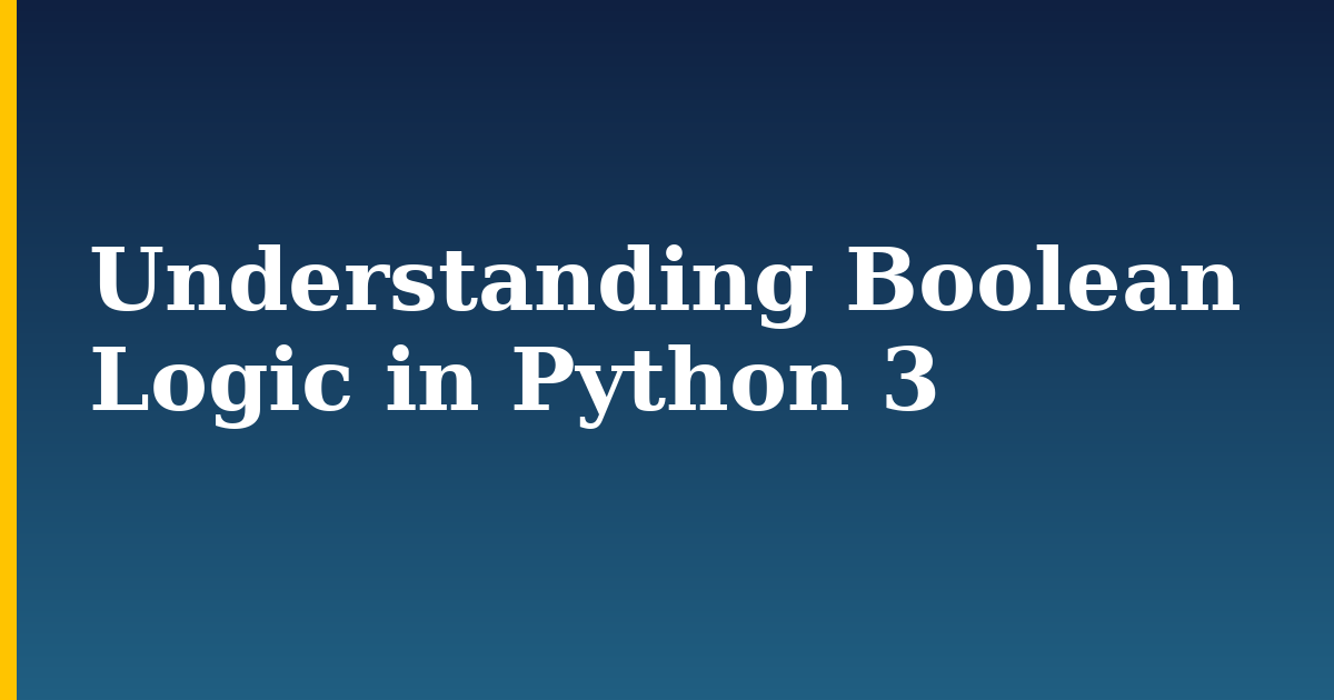 Understanding Boolean Logic in Python 3 — step-by-step Python tutorial on Progressive Robot