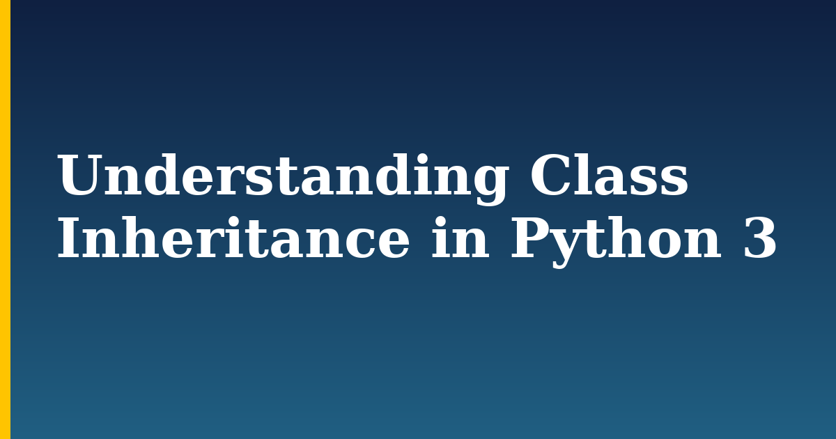Understanding Class Inheritance in Python 3 — step-by-step Python tutorial on Progressive Robot
