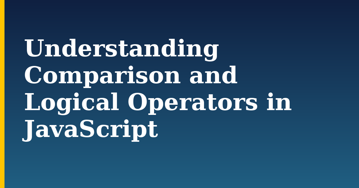 Understanding Comparison and Logical Operators in JavaScript