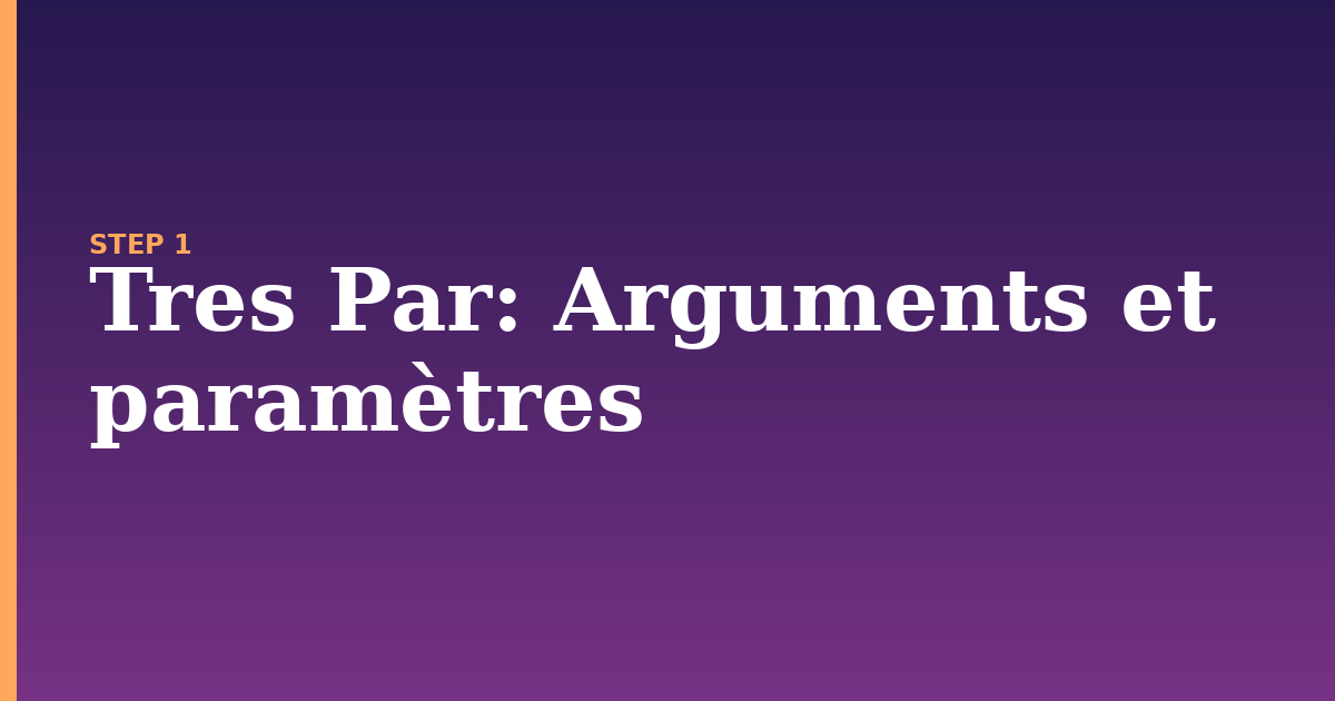 tres par illustration for: Arguments et paramètres