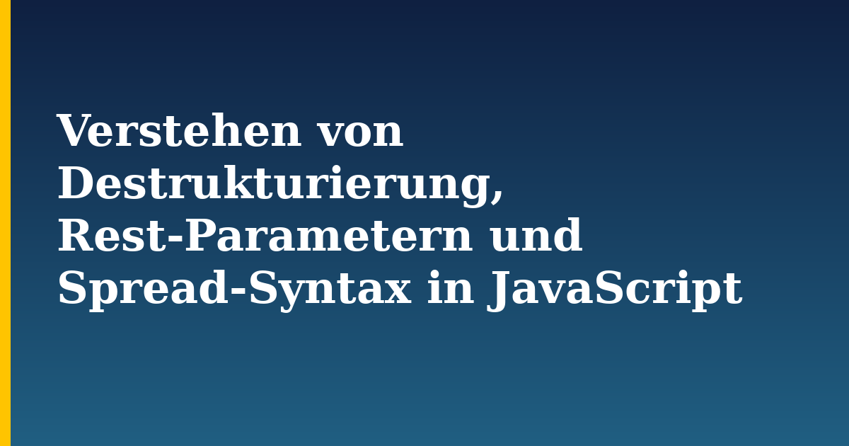 Verstehen von Destrukturierung, Rest-Parametern und Spread-Syntax in JavaScript — step-by-step Javascript tutorial on Progressive Robot