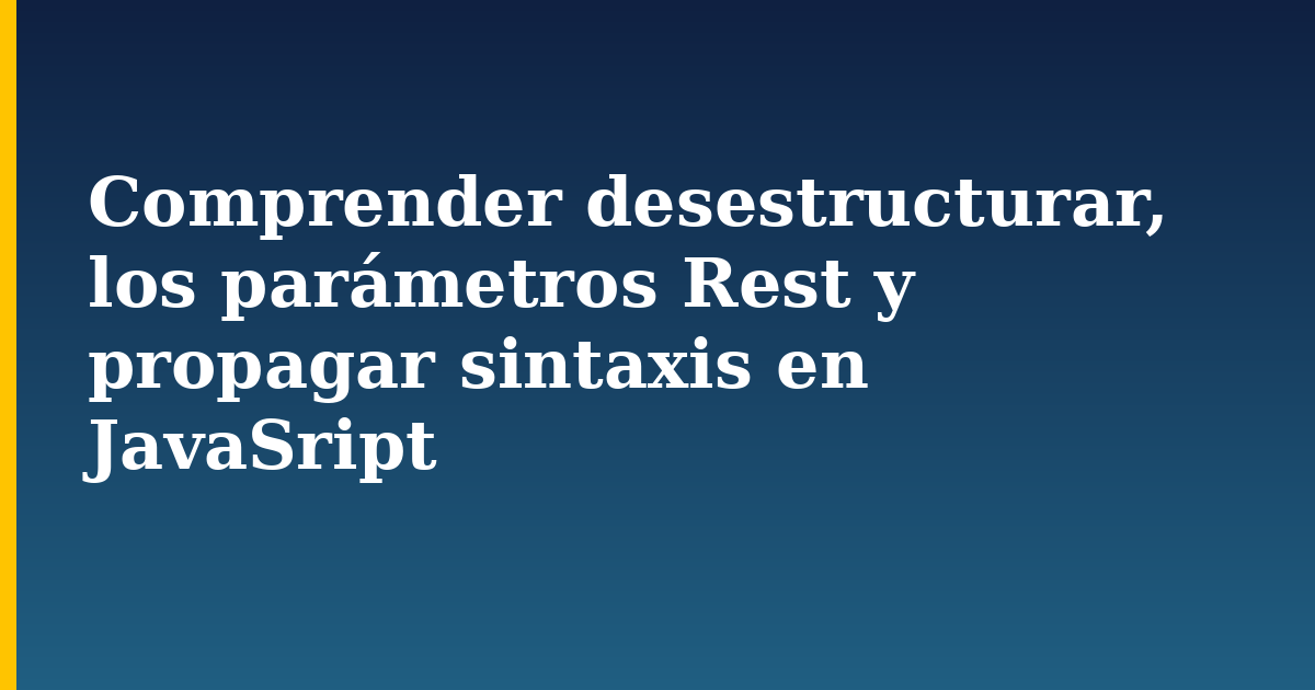 Comprender desestructurar, los parámetros Rest y propagar sintaxis en JavaSript — step-by-step Javascript tutorial on Progressive Robot
