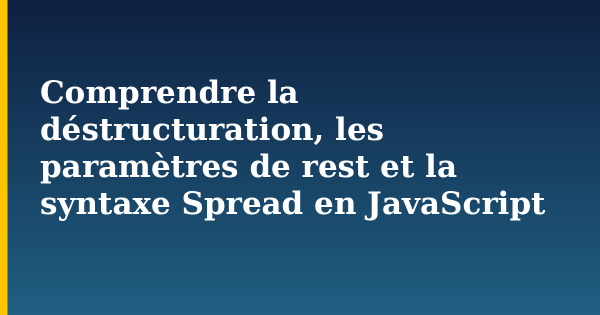 Comprendre la déstructuration, les paramètres de rest et la syntaxe Spread en JavaScript — step-by-step Javascript tutorial on Progressive Robot