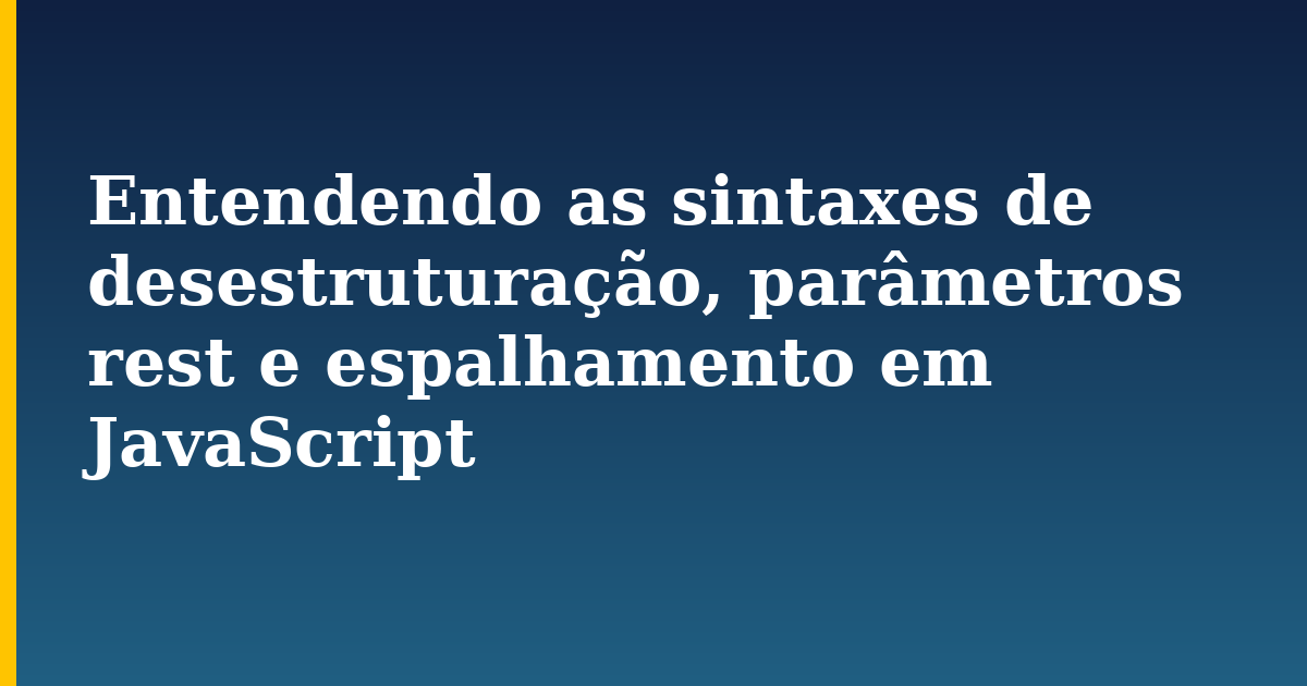 Entendendo as sintaxes de desestruturação, parâmetros rest e espalhamento em JavaScript — step-by-step Javascript tutorial on Progressive Robot
