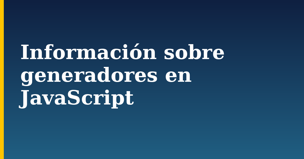 Información sobre generadores en JavaScript — step-by-step Javascript tutorial on Progressive Robot