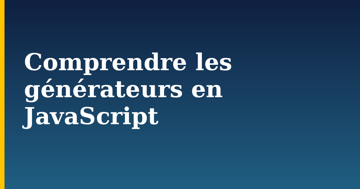 Comprendre les générateurs en JavaScript — step-by-step Javascript tutorial on Progressive Robot