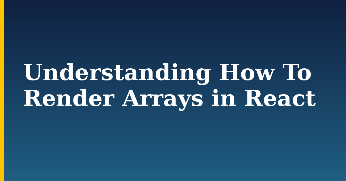 Understanding How To Render Arrays in React