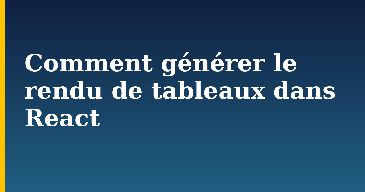Comment générer le rendu de tableaux dans React — step-by-step Javascript tutorial on Progressive Robot