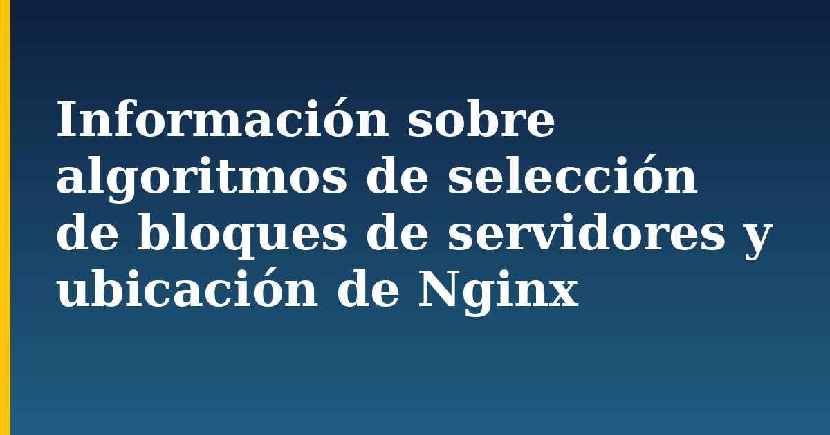 Información sobre algoritmos de selección de bloques de servidores y ubicación de Nginx — step-by-step Web Servers tutorial on Progressive Robot