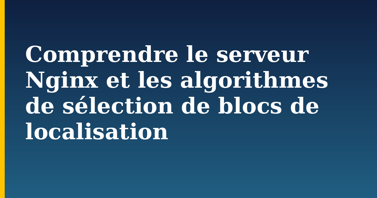 Comprendre le serveur Nginx et les algorithmes de sélection de blocs de localisation — step-by-step Web Servers tutorial on Progressive Robot