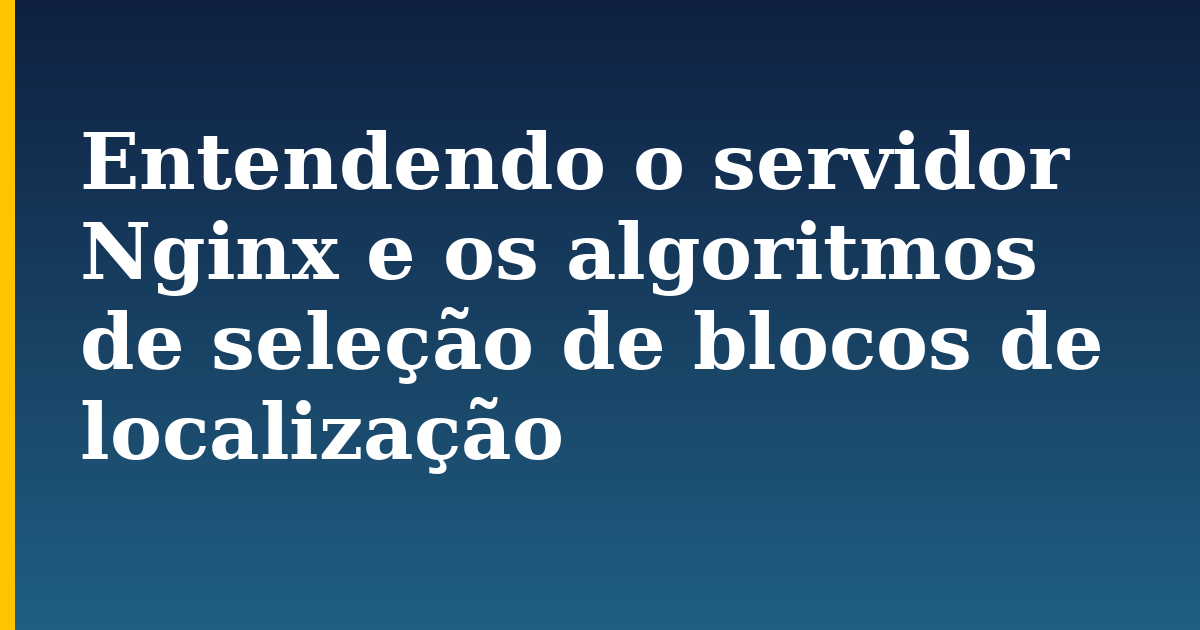 Entendendo o servidor Nginx e os algoritmos de seleção de blocos de localização — step-by-step Web Servers tutorial on Progressive Robot