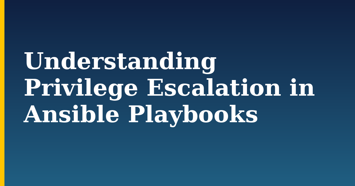 Understanding Privilege Escalation in Ansible Playbooks