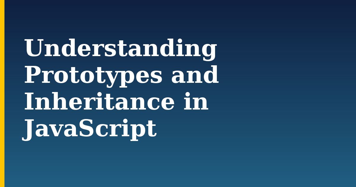 Understanding Prototypes and Inheritance in JavaScript