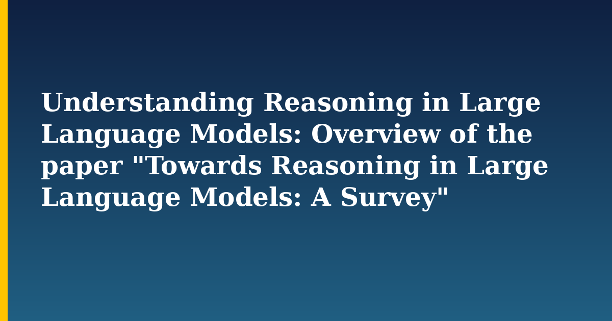 Understanding Reasoning in Large Language Models: Overview of the paper "Towards Reasoning in Large — AI And Machine Learning tutorial on Progressive Robot