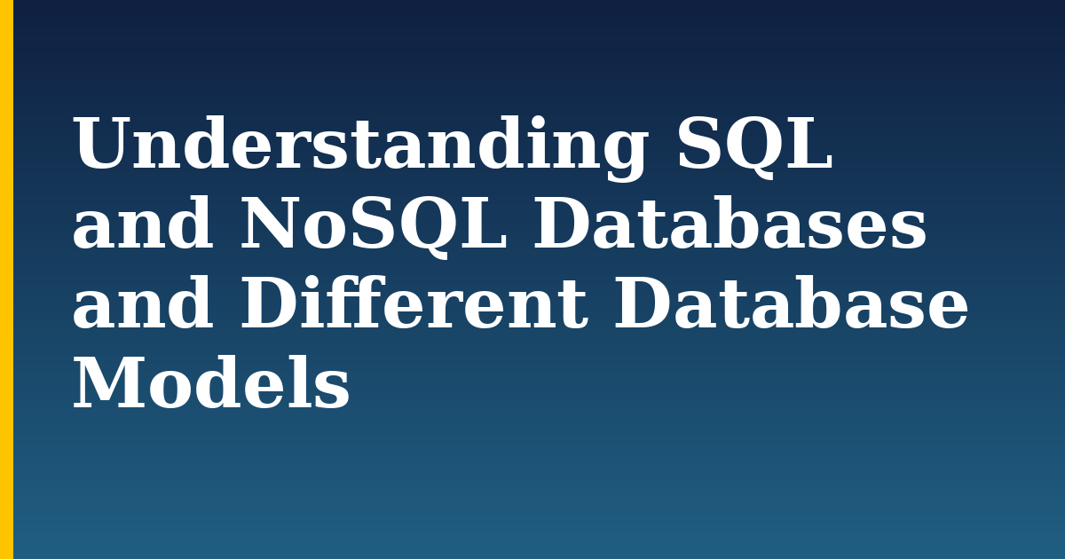 Understanding SQL and NoSQL Databases and Different Database Models — step-by-step Databases tutorial on Progressive Robot