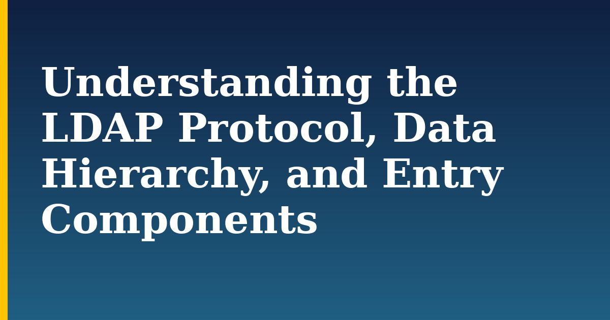 Understanding the LDAP Protocol, Data Hierarchy, and Entry Components — step-by-step DevOps tutorial on Progressive Robot
