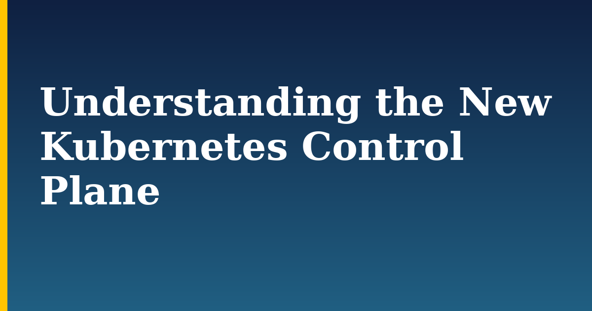 Understanding the New Kubernetes Control Plane — step-by-step Kubernetes tutorial on Progressive Robot
