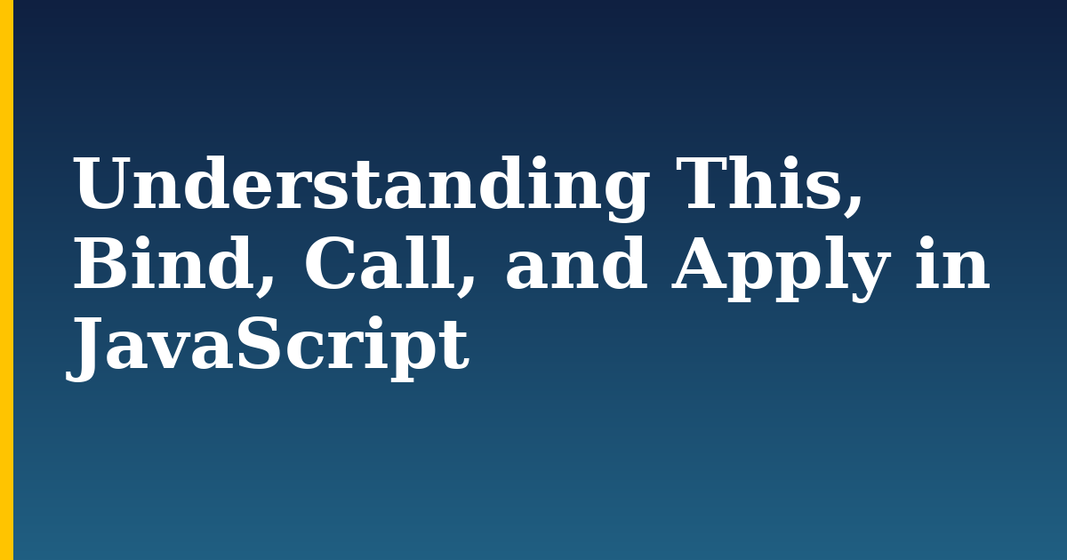 Understanding This, Bind, Call, and Apply in JavaScript