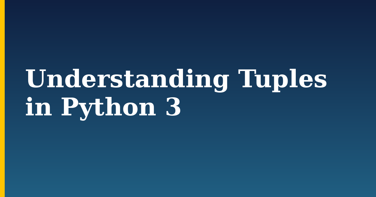 Understanding Tuples in Python 3 — step-by-step Python tutorial on Progressive Robot