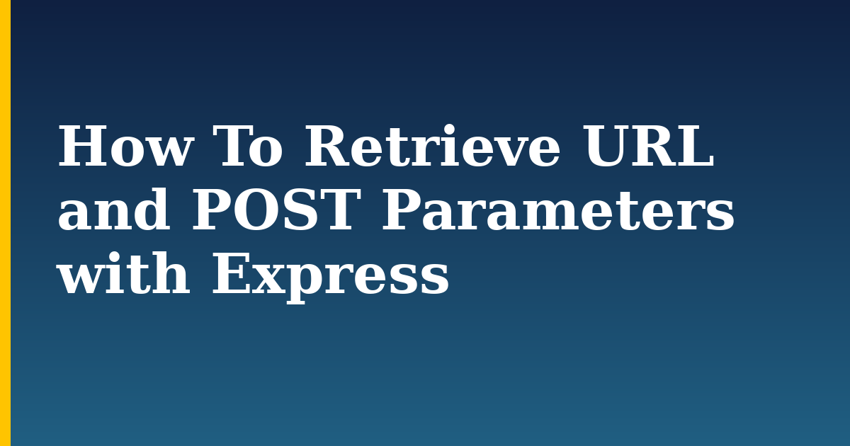 How To Retrieve URL and POST Parameters with Express — step-by-step Javascript tutorial on Progressive Robot
