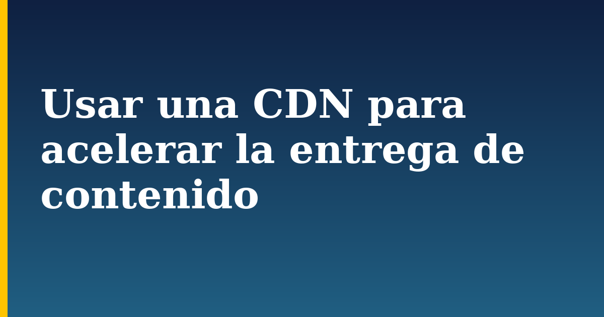 Usar una CDN para acelerar la entrega de contenido — step-by-step DevOps tutorial on Progressive Robot
