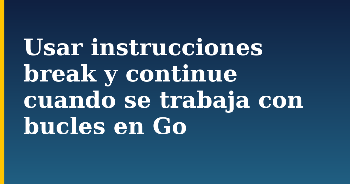 Usar instrucciones break y continue cuando se trabaja con bucles en Go — step-by-step Programming tutorial on Progressive Robot