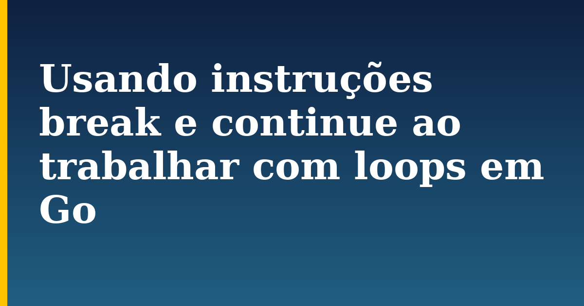 Usando instruções break e continue ao trabalhar com loops em Go — step-by-step Programming tutorial on Progressive Robot